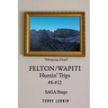 Felton/Wapiti Huntin' Trips #8 - #12