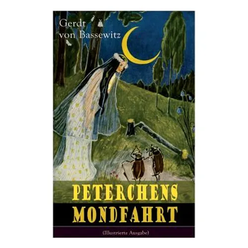 Peterchens Mondfahrt (Illustrierte Ausgabe): Ein Klassiker der deutschen Kinderliteratur