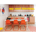 My Cool Kitchen: A Style Guide to Unique and Inspirational Kitchens