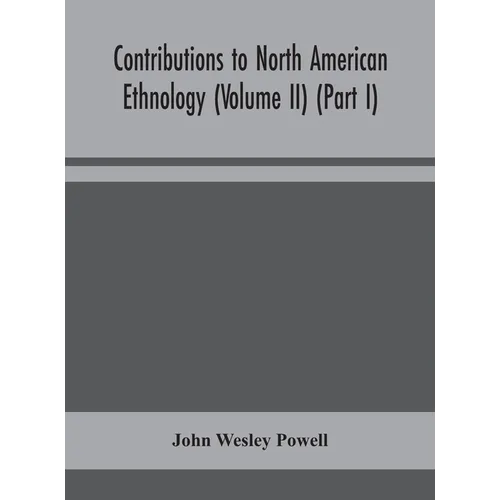 Contributions To North American Ethnology (Volume Ii) (Part I)