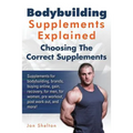 Bodybuilding Supplements Explained: Supplements for bodybuilding, brands, buying online, gain, recovery, for men, for women, pre workout, post work ou