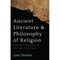 Ancient Literature and Philosophy of Religion: Comparative Research in the West's Most Sacred Texts