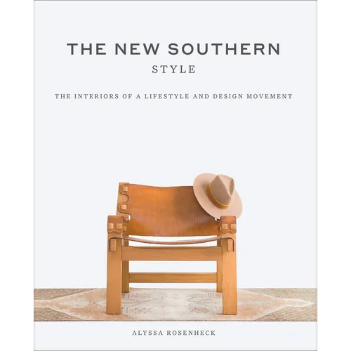 The New Southern Style: The Interiors of a Lifestyle and Design Movement
