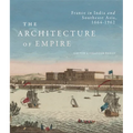 The Architecture of Empire: France in India and Southeast Asia, 1664-1962