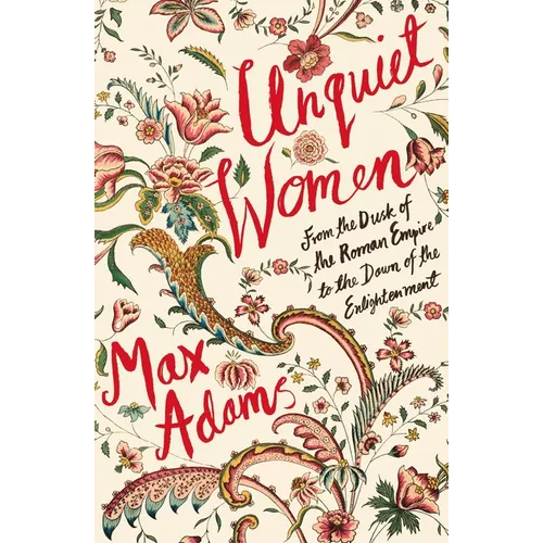 Unquiet Women: From the Dusk of the Roman Empire to the Dawn of the Enlightenment