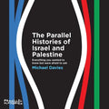 The Parallel Histories of Israel and Palestine: Everything You Wanted to Know But Were Afraid to Ask