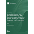 Smart, Connected, and Portable Biosensors and Bioelectronics for Advancing Human Healthcare, Disease Diagnosis, and Therapeutics