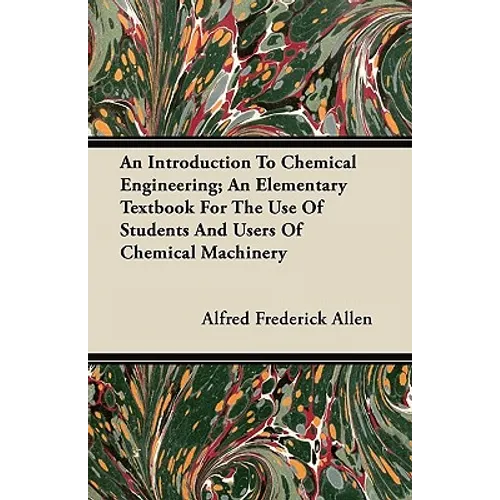 An Introduction To Chemical Engineering; An Elementary Textbook For The Use Of Students And Users Of Chemical Machinery