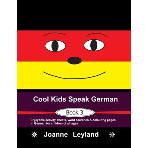 Cool Kids Speak German - Book 3: Enjoyable activity sheets, word searches & colouring pages in German for children of all ages