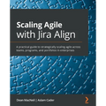 Scaling Agile with Jira Align​: A practical guide to strategically scaling agile across teams, programs, and portfolios in enterprises