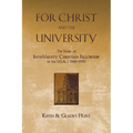 For Christ and the University: The Story of InterVarsity Christian Fellowship of the USA - 1940-1990