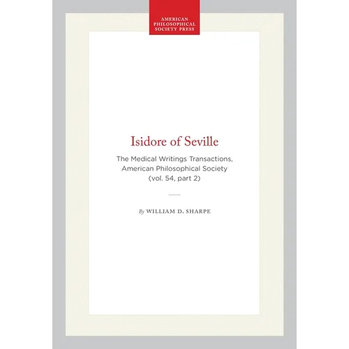 Isidore of Seville: The Medical Writings Transactions, American Philosophical Society (Vol. 54, Part 2)
