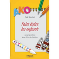 Faire écrire les enfants: 300 propositions pour écrire des histoires