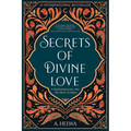 Secrets of Divine Love: A Spiritual Journey into the Heart of Islam