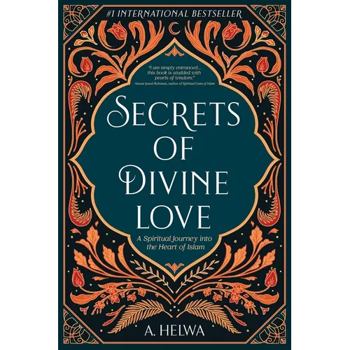 Secrets of Divine Love: A Spiritual Journey into the Heart of Islam