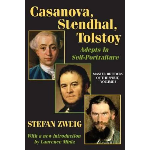 Casanova, Stendhal, Tolstoy: Adepts in Self-Portraiture: Volume 3, Master Builders of the Spirit