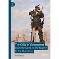 The Child in Videogames: From the Meek, to the Mighty, to the Monstrous