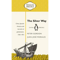The Silver Way: China, Spanish America and the Birth of Globalisation, 1565-1815