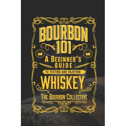 Bourbon 101: A Beginner's Guide to Tasting and Enjoying Whiskey with The Bourbon Collective
