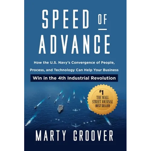 Speed of Advance: How the U.S. Navy's Convergence of People, Process, and Technology Can Help Your Business Win in the 4th Industrial Revolution