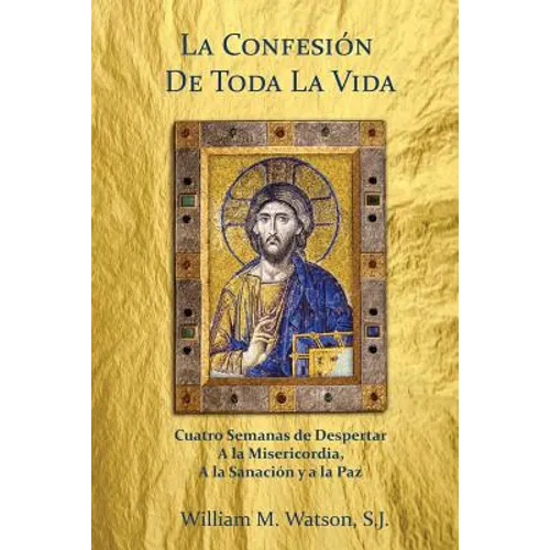 La Confesión de Toda la Vida: Cuatro Semanas de Despertar a la Misericordia, a la Sanación y a la Paz