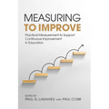 Measuring to Improve: Practical Measurement to Support Continuous Improvement in Education