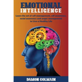 Emotional Intelligence: Learn the art of self-management, self-awareness, social awareness and anger management to Live a Healthy Life