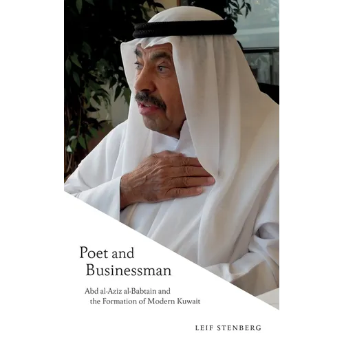 Poet and Businessman: Abd Al-Aziz Al-Babtain and the Formation of Modern Kuwait