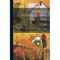 Wapella Centennial, 1854-1954: Wapella, Illinois, August 27, 28, 29, 1954: 100 Years of Progress: Souvenir Booklet