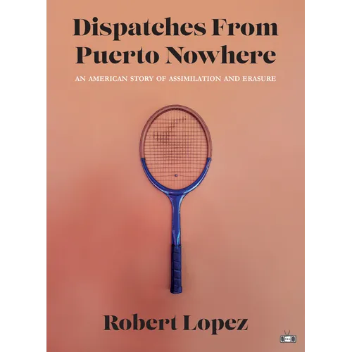 Dispatches from Puerto Nowhere: An American Story of Assimilation and Erasure