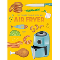101 Things to Do with an Air Fryer, New Edition