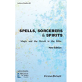 Spells, Sorcerers and Spirits: Magic and the Occult in the Bible