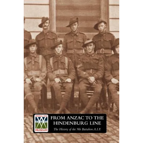 FROM ANZAC TO THE HINDENBURG LINE. The History of the 9th Battalion AIF.