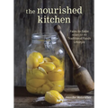 The Nourished Kitchen: Farm-To-Table Recipes for the Traditional Foods Lifestyle Featuring Bone Broths, Fermented Vegetables, Grass-Fed Meats, Wholeso