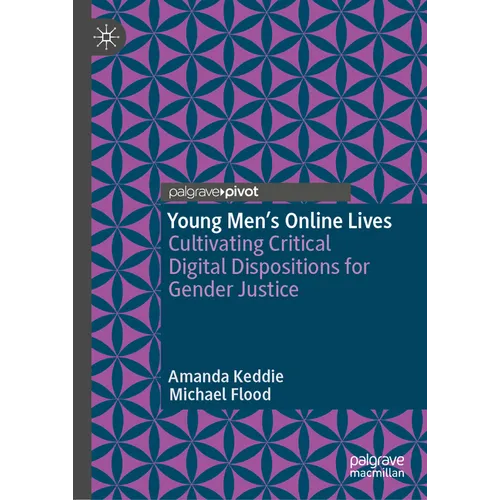 Young Men's Online Lives: Cultivating Critical Digital Dispositions for Gender Justice