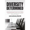 Diversity Determined: Introducing Strategic Diversity's Next Evolution - A Legitimate, Holistic, & Comprehensive DEI Approach for Executives