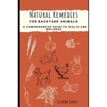 Natural Remedies for Backyard Animals: A Comprehensive Guide to Health and Wellness: Chickens, Goats, Rabbits