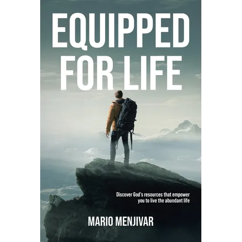 Equipped for Life: Discover God's resources that empower you to live the abundant life