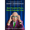 Best Possible Place, Worst Possible Time: True Stories from a Career in Hollywood