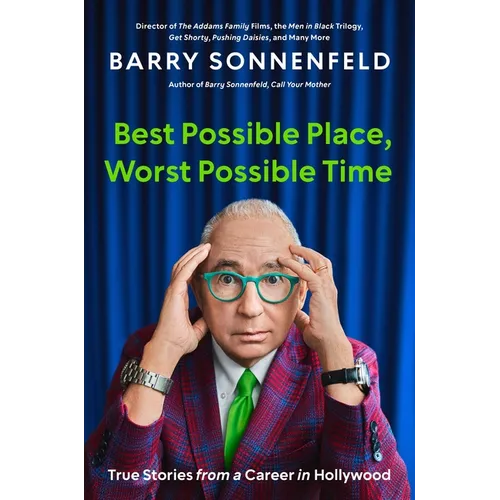 Best Possible Place, Worst Possible Time: True Stories from a Career in Hollywood