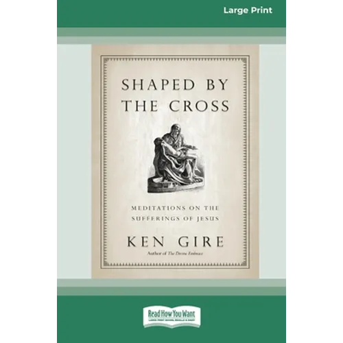 Shaped by the Cross: Meditations on the Sufferings of Jesus [Standard Large Print 16 Pt Edition]