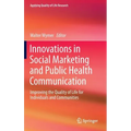 Innovations in Social Marketing and Public Health Communication: Improving the Quality of Life for Individuals and Communities