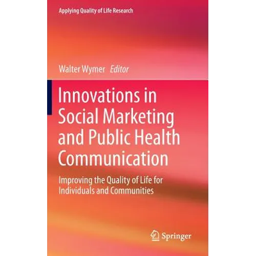 Innovations in Social Marketing and Public Health Communication: Improving the Quality of Life for Individuals and Communities