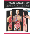 Human Anatomy Coloring Book: The Ultimate Human Body Anatomy and Physiology Coloring with Labels, for Beginners, Adults, Medical Students, Nurses