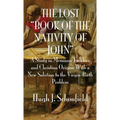 The Lost "Book of the Nativity of John": A Study in Messianic Folklore and Christian Origins With a New Solution to the Virgin-Birth Problem