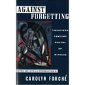 Against Forgetting: Twentieth-Century Poetry of Witness