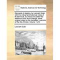 Elements of algebra, by Leonard Euler. with the critical and historical notes of M. Bernoulli. To which are added the additions of M. de la Grange; so