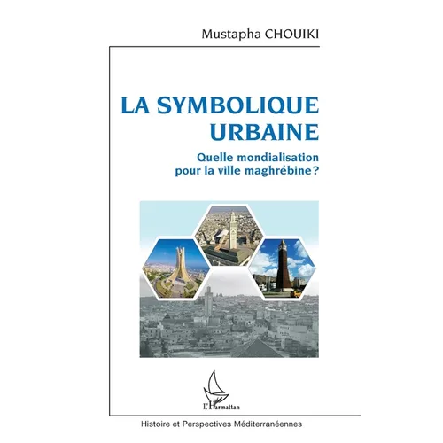 La symbolique urbaine: Quelle mondialisation pour la ville maghrébine ?