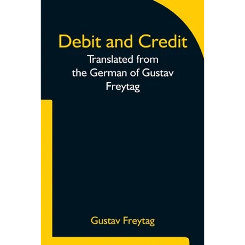 Debit and Credit Translated from the German of Gustav Freytag