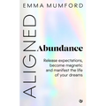 Aligned Abundance: Release Expectations, Become Magnetic and Manifest the Life of Your Dreams